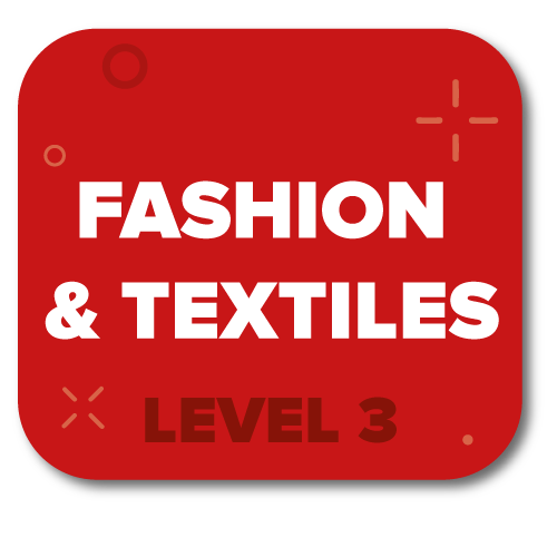 Click here for Fashion & Textiles Level 3